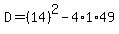 D=%2814%29%5E2-4%2A1%2A49