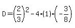D=%282%2F3%29%5E2-4%281%29%28-3%2F8%29