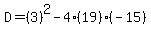 D=%283%29%5E2-4%2819%29%28-15%29