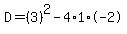 D=%283%29%5E2-4%2A1%2A-2