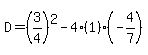 D=%283%2F4%29%5E2-4%281%29%28-4%2F7%29
