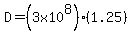 D=%283x10%5E8%29%281.25%29