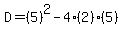 D=%285%29%5E2-4%282%29%285%29