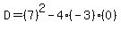 D=%287%29%5E2-4%28-3%29%280%29