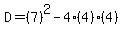 D=%287%29%5E2-4%284%29%284%29