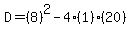 D=%288%29%5E2-4%281%29%2820%29