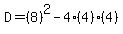 D=%288%29%5E2-4%284%29%284%29