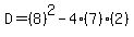 D=%288%29%5E2-4%287%29%282%29
