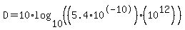 D=+10%2Alog%2810%2C%28%285.4%2A10%5E-10%29%2A%2810%5E12%29%29%29