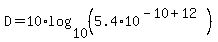 D=+10%2Alog%2810%2C%285.4%2A10%5E%28-10%2B12%29%29%29