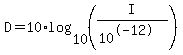 D=+10%2Alog%2810%2C%28I%2F%2810%5E-12%29%29%29