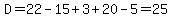 D=+22-15%2B3%2B20-5+=25