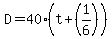 D=+40%2A%28t%2B%281%2F6%29%29