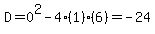 D=0%5E2-4%281%29%286%29=-24