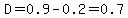 D=0.9-0.2=0.7