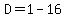 D=1-16