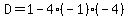 D=1-4%28-1%29%28-4%29