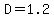 D=1.2