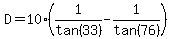 D=10%281%2Ftan%2833%29-1%2Ftan%2876%29%29