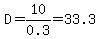 D=10%2F0.3=33.3