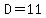 D=11