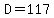 D=117