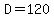 D=120