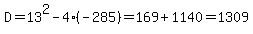 D=13%5E2-4%28-285%29=169%2B1140=1309