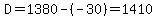 D=1380-%28-30%29=1410