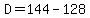 D=144-128
