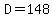 D=148