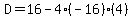 D=16-4%28-16%29%284%29