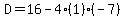 D=16-4%281%29%28-7%29