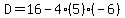 D=16-4%285%29%28-6%29