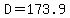 D=173.9