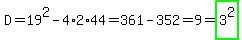 D=19%5E2-4%2A2%2A44=361-352=9=highlight_green%283%5E2%29