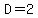 D=2