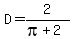 D=2%2F%28pi%2B2%29
