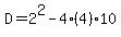 D=2%5E2-4%284%2910
