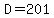 D=201