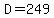 D=249