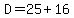 D=25%2B16