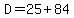 D=25%2B84
