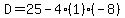 D=25-4%281%29%28-8%29