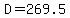 D=269.5