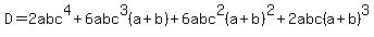 D=2abc%5E4%2B6abc%5E3%28a%2Bb%29%2B6abc%5E2%28a%2Bb%29%5E2%2B2abc%28a%2Bb%29%5E3
