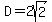 D=2sqrt%282%29
