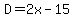 D=2x-15