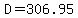 D=306.95