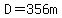 D=356m